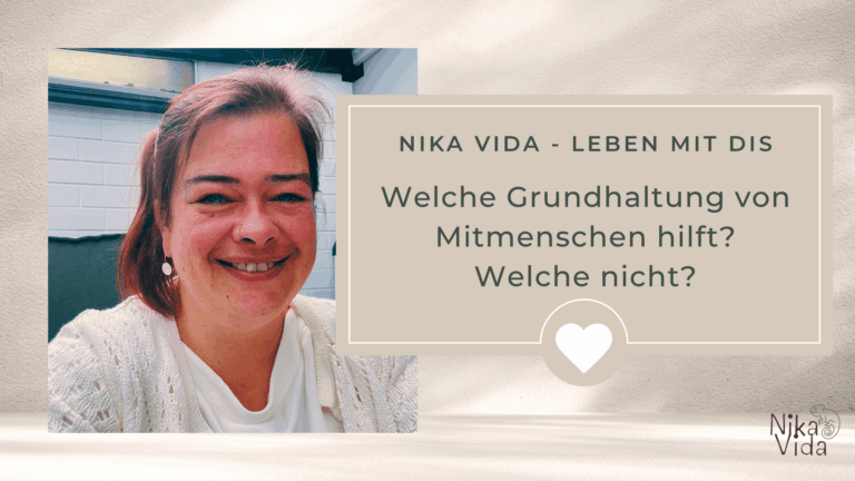 Welche Grundhaltung von Mitmenschen hilft? – Und welche nicht!